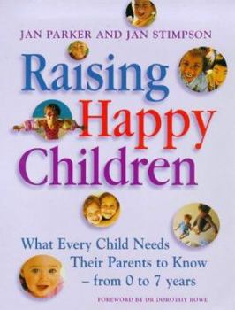 Paperback Raising Happy Children : What Every Child Needs Their Parents to Know - From 0-7 Years Book