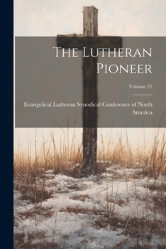 Paperback The Lutheran Pioneer; Volume 27 Book