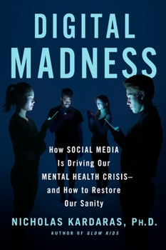 Hardcover Digital Madness: How Social Media Is Driving Our Mental Health Crisis--And How to Restore Our Sanity Book