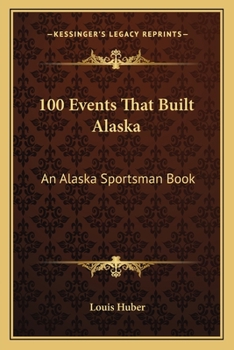 Paperback 100 Events That Built Alaska: An Alaska Sportsman Book