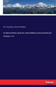 Paperback On Spherical Motion. By the Rev. Charles Wildbore; Communicated by Earl Stanhope, F. R. S. Book