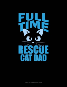 Paperback Full-Time Rescue Cat Dad: Unruled Composition Book