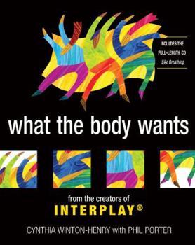 Paperback What the Body Wants: From the Creators of Interplay [With Full-Length CD, Like Breathing] Book