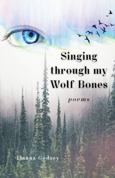Paperback Singing through my Wolf Bones: Poems of Reclamation & Healing Book