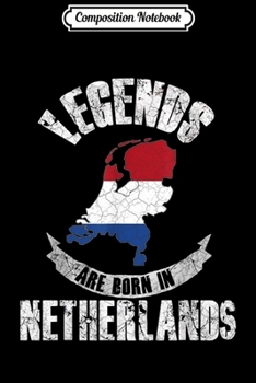 Composition Notebook: Legends are born in the Netherlands Holland Dutch flag  Journal/Notebook Blank Lined Ruled 6x9 100 Pages