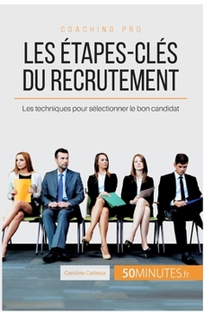 Paperback Les étapes-clés du recrutement: Les techniques pour sélectionner le bon candidat [French] Book