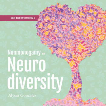 Misc. Nonmonogamy and Neurodiversity: A More Than Two Essentials Guide Book