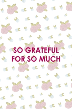 Paperback So Grateful For So Much: All Purpose 6x9 Blank Lined Notebook Journal Way Better Than A Card Trendy Unique Gift White Flowers Sticker Owl Book