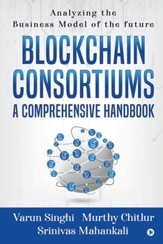 Paperback Blockchain Consortiums - A Comprehensive Handbook: Analyzing the Business Model of the future Book