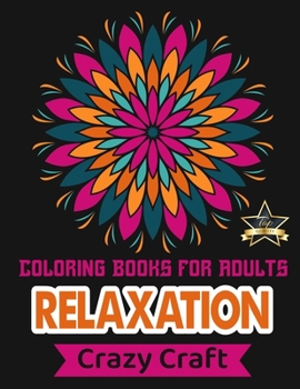 Paperback Coloring Book For Adults Relaxation: Relax and Get Creative With Lovable Unique Designs, Shapes and Patterns And So Much More!: Coloring Book For Adul Book
