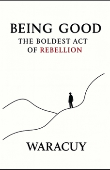 Paperback Being Good: The Boldest Act of Rebellion Book