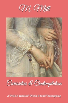 Curiosities & Contemplation: A 'Pride & Prejudice' 'North & South' Reimagining - Book #1 of the Austen Gaskell Series