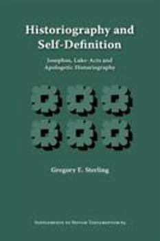 Historiography And Self-definition: Josephos, Luke-acts, And Apologetic Historiography (Supplements to Novum Testamentum)