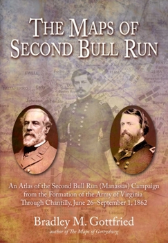 Hardcover The Maps of Second Bull Run: An Atlas of the Second Bull Run/Manassas Campaign from the Formation of the Army of Virginia Through the Battle of Cha Book