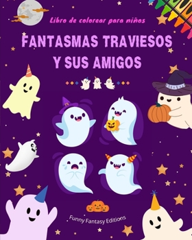 Fantasmas traviesos y sus amigos Libro de colorear para niños Colección divertida y creativa de fantasmas: Increíble colección de fantasmas adorables para estimular la creatividad