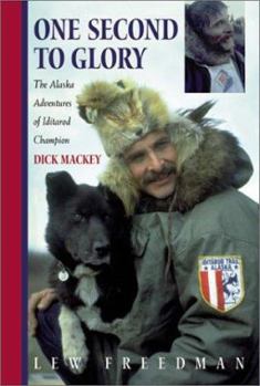 Paperback One Second to Glory: The Alaska Adventures of Iditarod Champion Dick Mackey Book