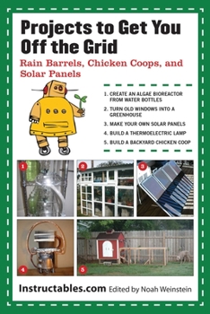 Paperback Projects to Get You Off the Grid: Rain Barrels, Chicken Coops, and Solar Panels Book