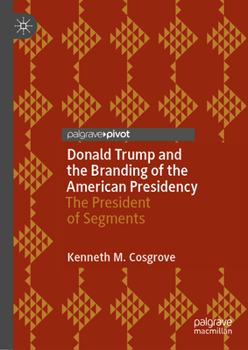 Donald J. Trump and the Branding of the American Presidency : The President of Segments