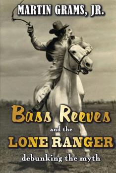 Paperback Bass Reeves and The Lone Ranger: Debunking the Myth Book