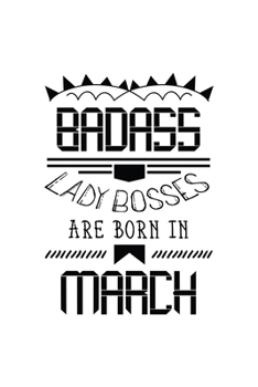 Paperback Badass Lady Bosses Are Born In March: Funny Notebook Gift for Women, Blank Lined Journal To Write In Book