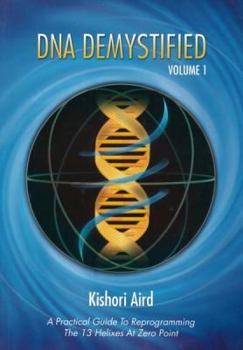 Paperback DNA Demystified, Volume 1: A Practical Guide to Reprogramming the 13 Helixes at Zero Point [French] Book