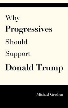 Paperback Why Progressives Should Support Donald Trump Book