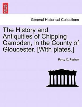 Paperback The History and Antiquities of Chipping Campden, in the County of Gloucester. [With Plates.] Book