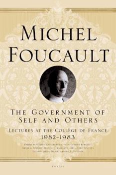 Lectures at the College de France, 1982-83: The Government of Self and Others - Book #1 of the Government of the Self and Others