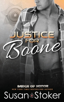 Justice for Boone - Book #6 of the Badge of Honor: Texas Heroes