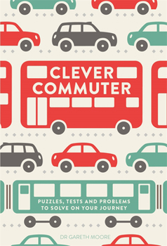 Paperback Clever Commuter: Puzzles, Tests and Problems to Solve on Your Journey Book