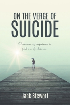 Paperback On the Verge of Suicide: Presence of Happiness is Felt in its Absence Book