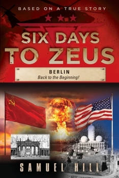Six Days to Zeus: Berlin, Back to the Beginning B0CP47V1D1 Book Cover
