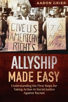 Paperback Allyship Made Easy Understanding the First Steps for Taking Action in Social Justice Against Racism Book
