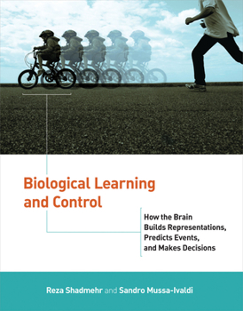 Paperback Biological Learning and Control: How the Brain Builds Representations, Predicts Events, and Makes Decisions Book