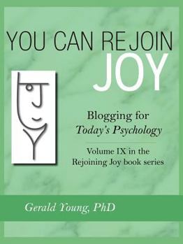 Paperback You Can Rejoin Joy: Blogging for Today's Psychology Volume IX in the Rejoining Joy Book Series Book