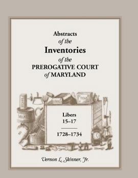 Paperback Abstracts of the Inventories of the Prerogative Court of Maryland, 1728-1734, Libers 15-17 Book