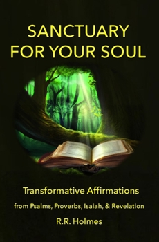 Paperback Sanctuary for Your Soul: Transformative Affirmations from Psalms, Proverbs, Isaiah and Revelation Book