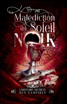 La Malédiction du Soleil Noir: l'histoire secrète des Vampires (French Edition)