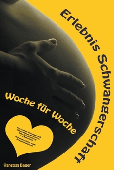 Paperback Erlebnis Schwangerschaft ... Woche für Woche: Alles rund um Schwangerschaft, Geburt, Stillzeit, Kliniktasche, Baby-Erstausstattung und Babyschlaf! (Sc [German] Book