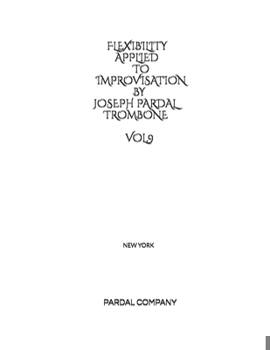 FLEXIBILITY APPLIED TO IMPROVISATION BY JOSEPH PARDAL TROMBONE VOL.9: NEW YORK (FLEXIBILITY APPLIED TO IMPROVISATION BY JOSEPH PARDAL TROMBONE NEW YORK)