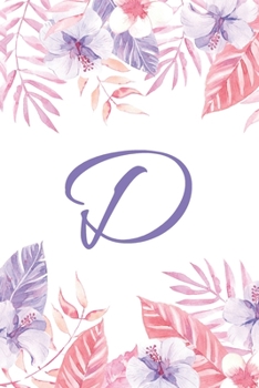 D: Initial D Monogram Notebook Journal Gift Pink and Purple Tropical Floral design (Tropical Treasure Monogram Journals)