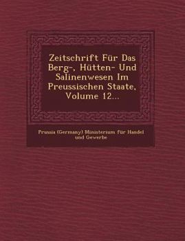 Paperback Zeitschrift Fur Das Berg-, Hutten- Und Salinenwesen Im Preussischen Staate, Volume 12... [German] Book