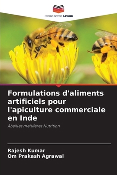 Formulations d'aliments artificiels pour l'apiculture commerciale en Inde (French Edition)