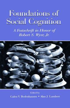 Foundations of Social Cognition: A Festschrift in Honor of Robert s Wyer, Jr.