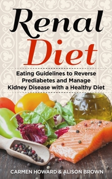 Paperback Renal Diet: Eating Guidelines to Reverse Prediabetes and Manage Kidney Disease with a Healthy Diet. ( 2 Books in 1 ) Book