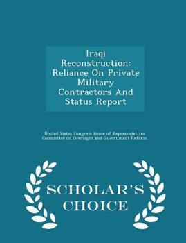 Paperback Iraqi Reconstruction: Reliance on Private Military Contractors and Status Report - Scholar's Choice Edition Book