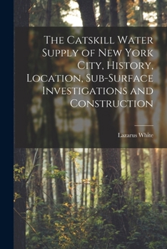 Paperback The Catskill Water Supply of New York City, History, Location, Sub-surface Investigations and Construction Book