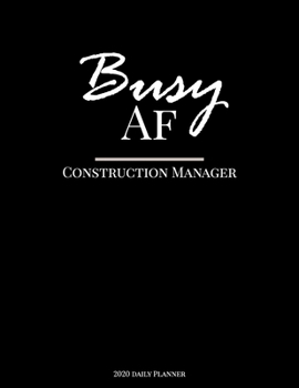 Paperback Busy AF Construction Manager 2020 Daily Planner: 12 Month Planner Construction, To Do List Section, Goal tracker, Appointments, Notes, Password Tracke Book