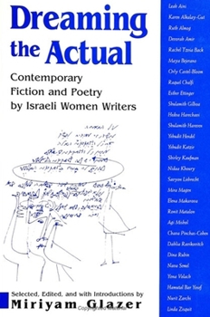 Hardcover Dreaming the Actual: Contemporary Fiction and Poetry by Israeli Women Writers Book