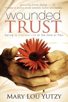 Paperback Wounded Trust: Daring to Embrace Life at the Core of Pain Book